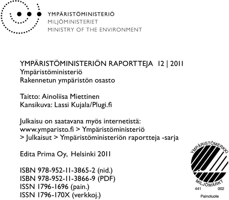 fi Julkaisu on saatavana myös internetistä: www.ymparisto.