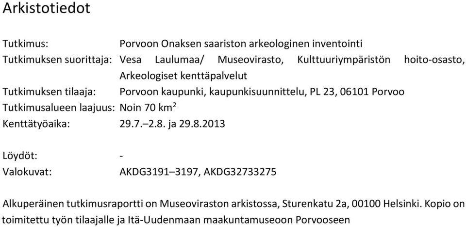 Porvoo Tutkimusalueen laajuus: Noin 70 km 2 Kenttätyöaika: 29.7. 2.8.