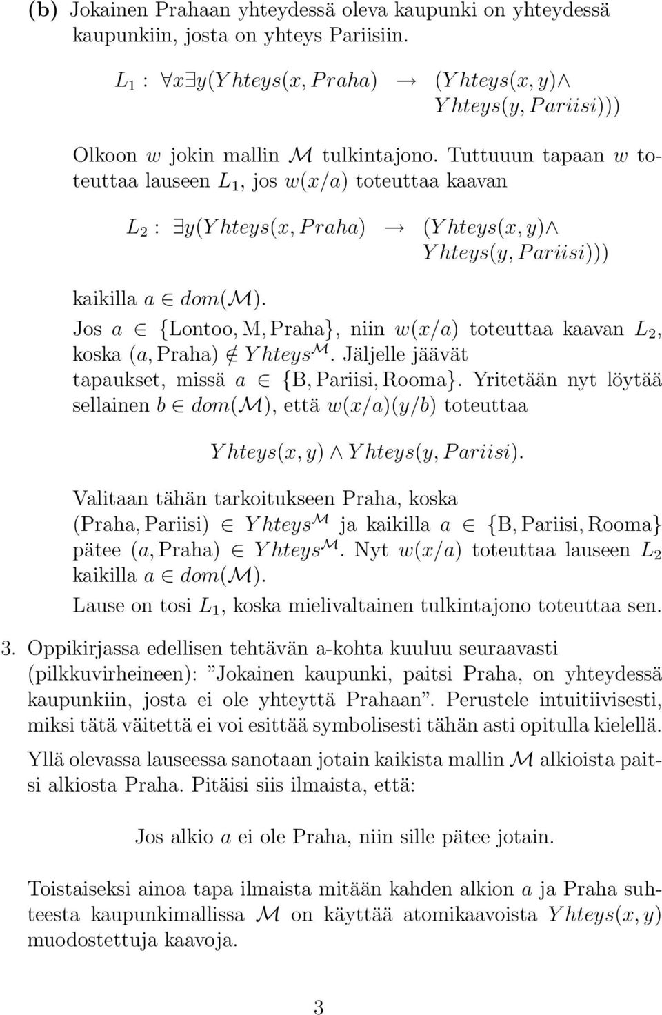 Tuttuuun tapaan w toteuttaa lauseen L 1, jos w(x/a) toteuttaa kaavan L 2 : y(y hteys(x, P raha) (Y hteys(x, y) Y hteys(y, P ariisi))) kaikilla a dom(m).