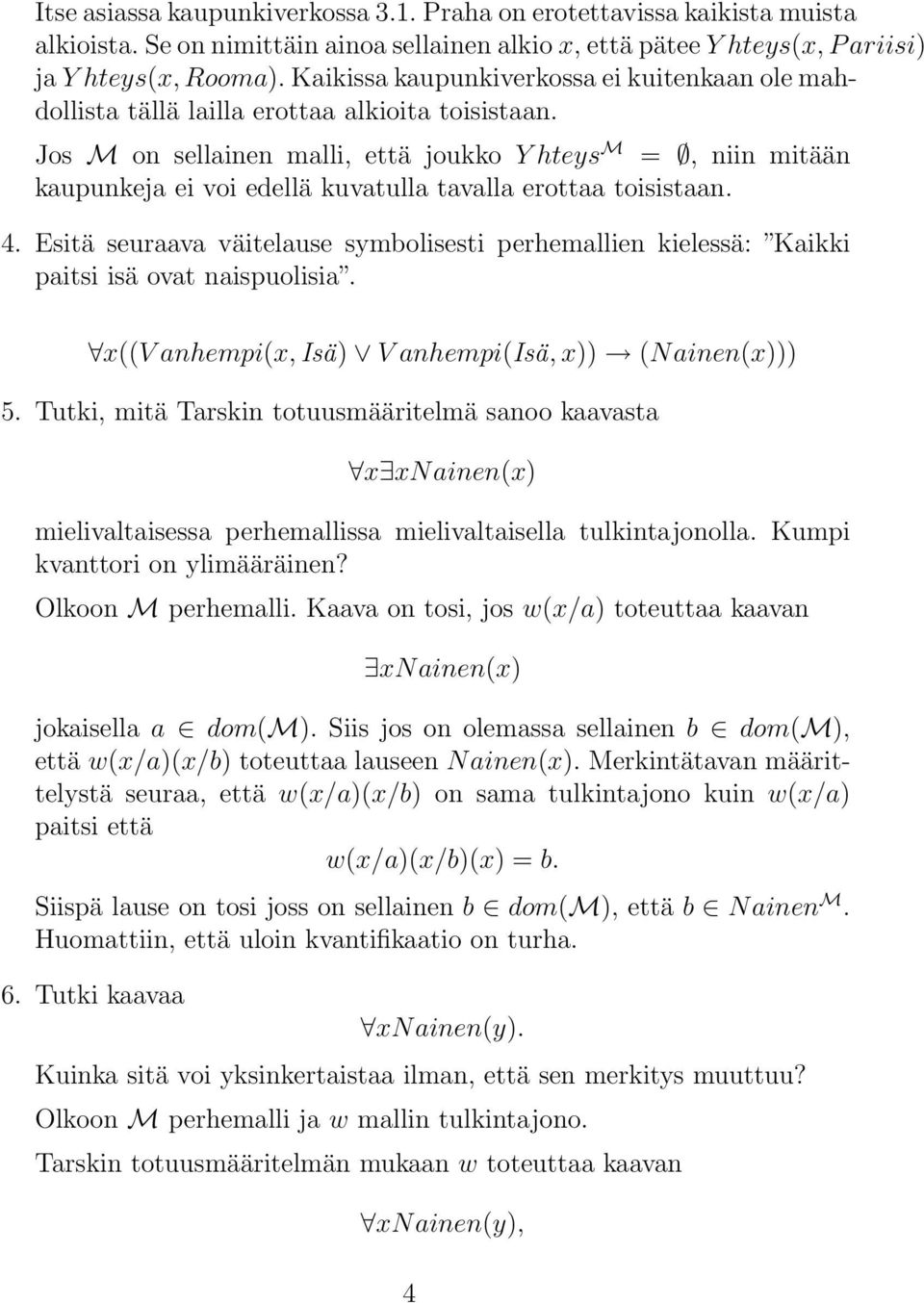 Jos M on sellainen malli, että joukko Y hteys M =, niin mitään kaupunkeja ei voi edellä kuvatulla tavalla erottaa toisistaan. 4.