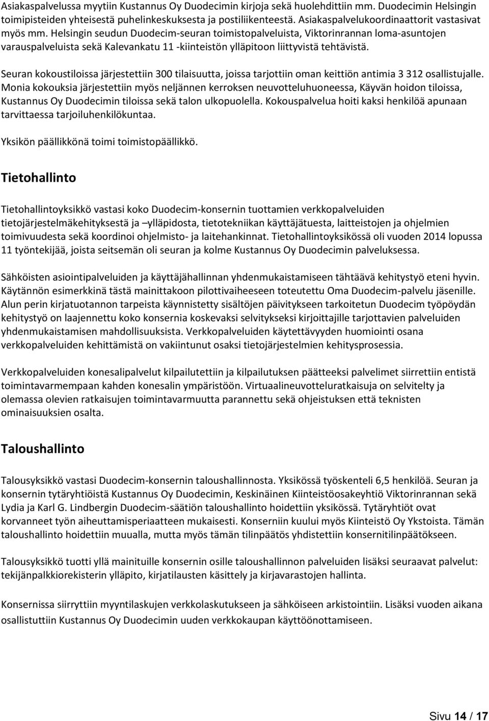 Helsingin seudun Duodecim-seuran toimistopalveluista, Viktorinrannan loma-asuntojen varauspalveluista sekä Kalevankatu 11 -kiinteistön ylläpitoon liittyvistä tehtävistä.