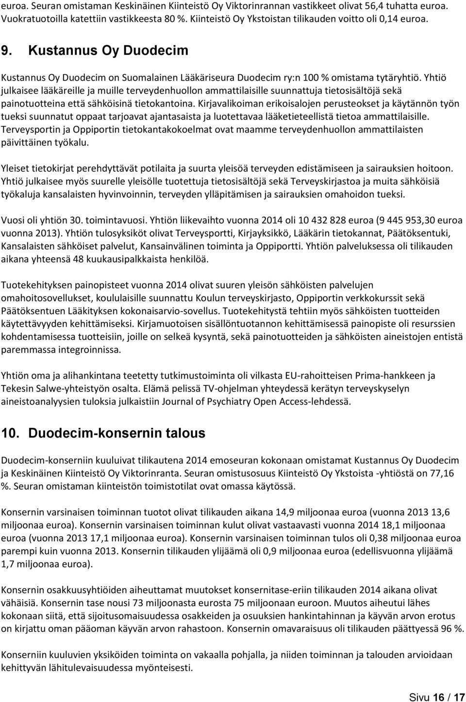 Yhtiö julkaisee lääkäreille ja muille terveydenhuollon ammattilaisille suunnattuja tietosisältöjä sekä painotuotteina että sähköisinä tietokantoina.