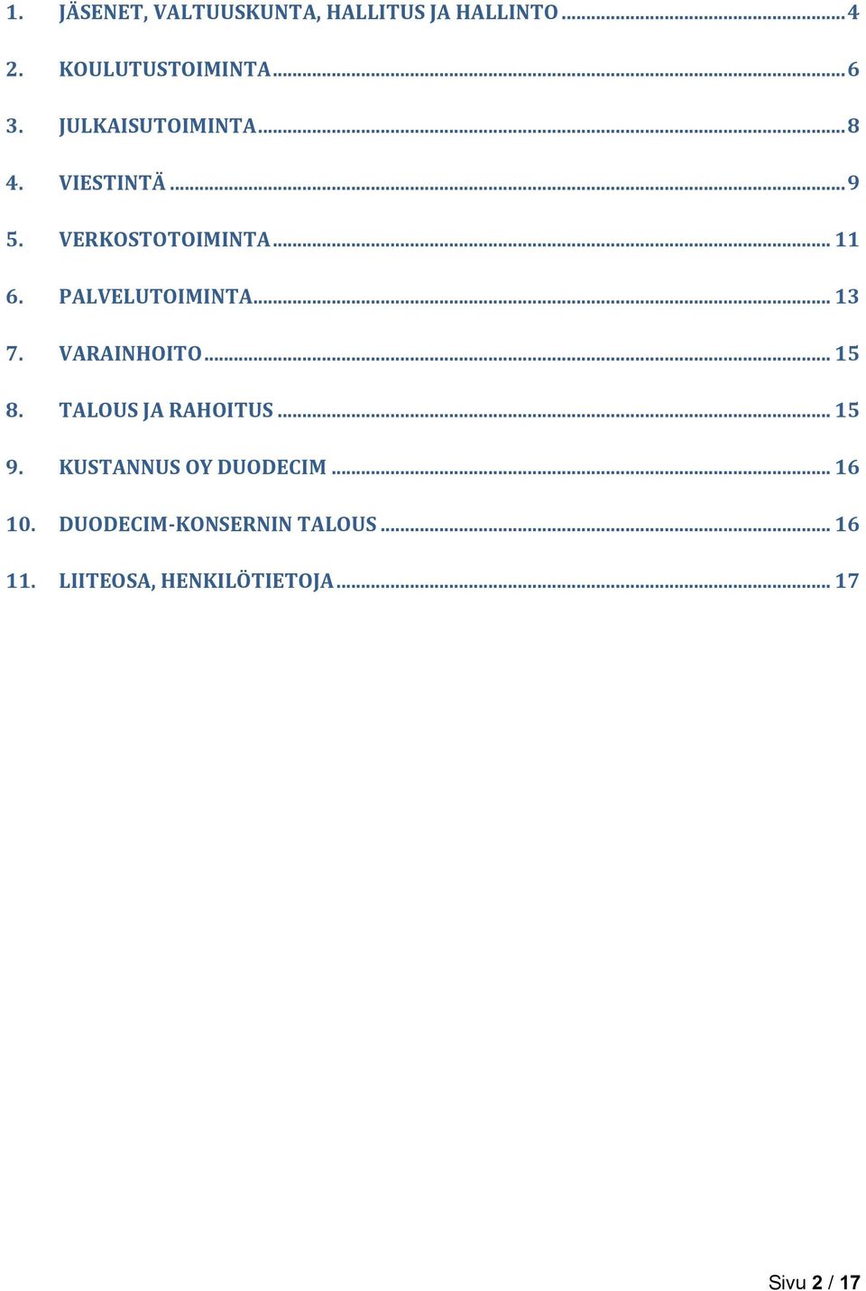 PALVELUTOIMINTA... 13 7. VARAINHOITO... 15 8. TALOUS JA RAHOITUS... 15 9.