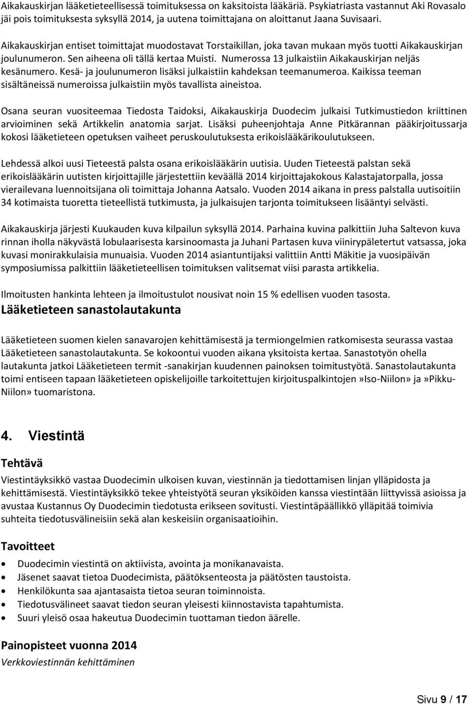 Aikakauskirjan entiset toimittajat muodostavat Torstaikillan, joka tavan mukaan myös tuotti Aikakauskirjan joulunumeron. Sen aiheena oli tällä kertaa Muisti.