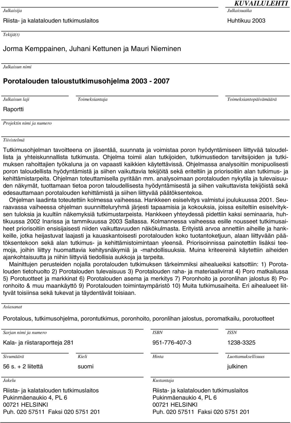 poron hyödyntämiseen liittyvää taloudellista ja yhteiskunnallista tutkimusta.
