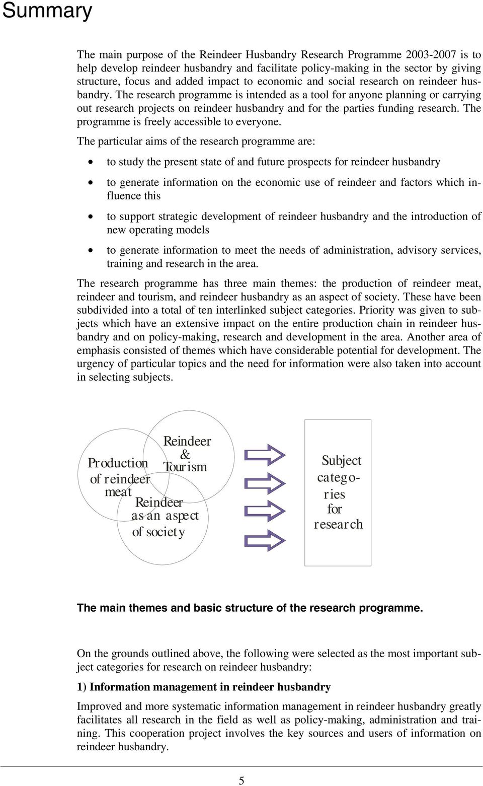 The research programme is intended as a tool for anyone planning or carrying out research projects on reindeer husbandry and for the parties funding research.