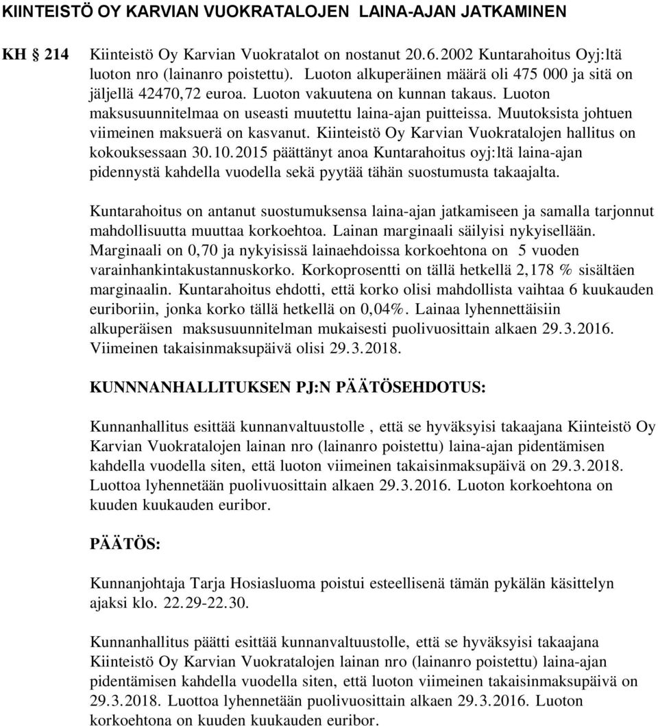 Muutoksista johtuen viimeinen maksuerä on kasvanut. Kiinteistö Oy Karvian Vuokratalojen hallitus on kokouksessaan 30.10.