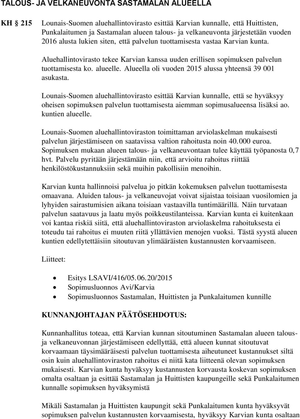 Alueella oli vuoden 2015 alussa yhteensä 39 001 asukasta.