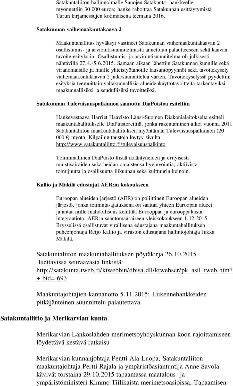 Osallistumis- ja arviointisuunnitelma oli julkisesti nähtävillä 27.4.-5.6.2015.