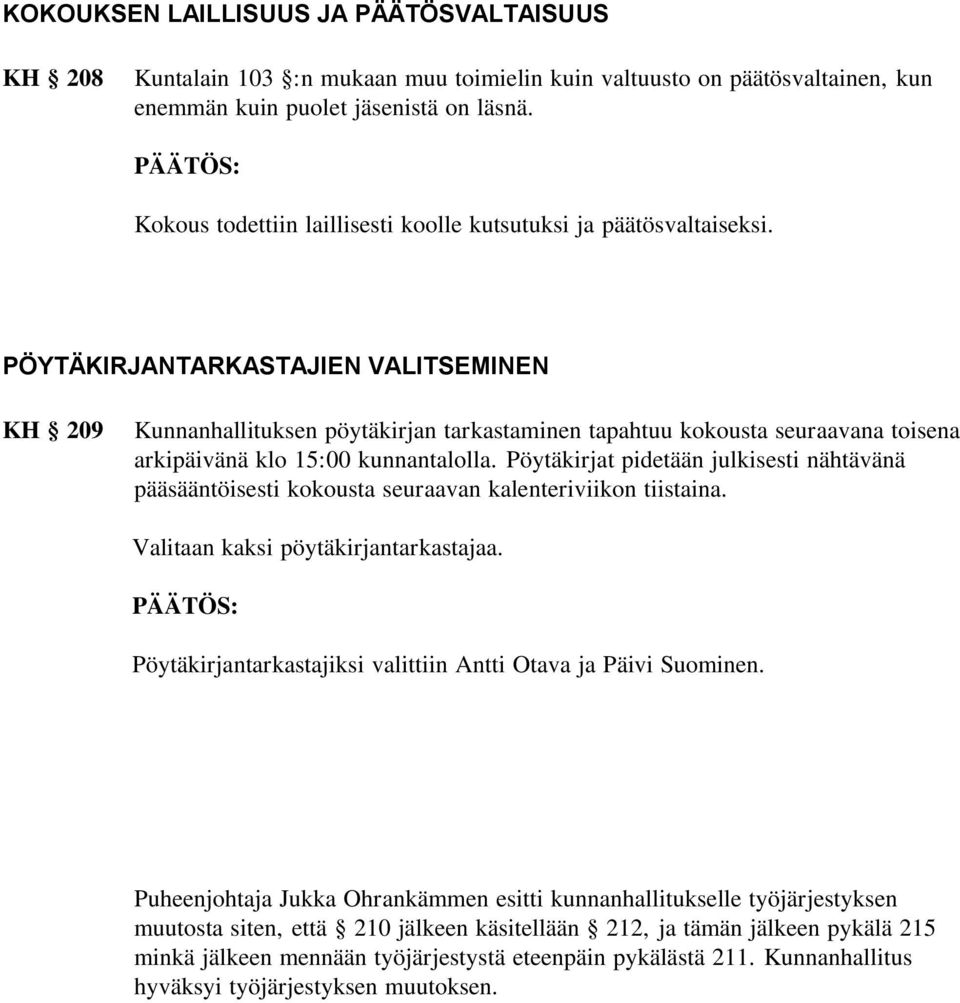 PÖYTÄKIRJANTARKASTAJIEN VALITSEMINEN KH 209 Kunnanhallituksen pöytäkirjan tarkastaminen tapahtuu kokousta seuraavana toisena arkipäivänä klo 15:00 kunnantalolla.