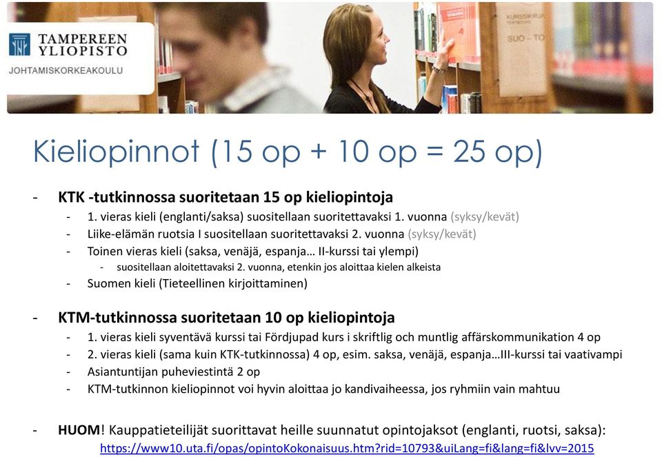 vuonna, etenkin jos aloittaa kielen alkeista - Suomen kieli (Tieteellinen kirjoittaminen) - KTM-tutkinnossa suoritetaan 10 op kieliopintoja - 1.