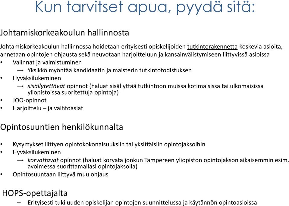 opinnot (haluat sisällyttää tutkintoon muissa kotimaisissa tai ulkomaisissa yliopistoissa suoritettuja opintoja) JOO-opinnot Harjoittelu ja vaihtoasiat Opintosuuntien henkilökunnalta Kysymykset