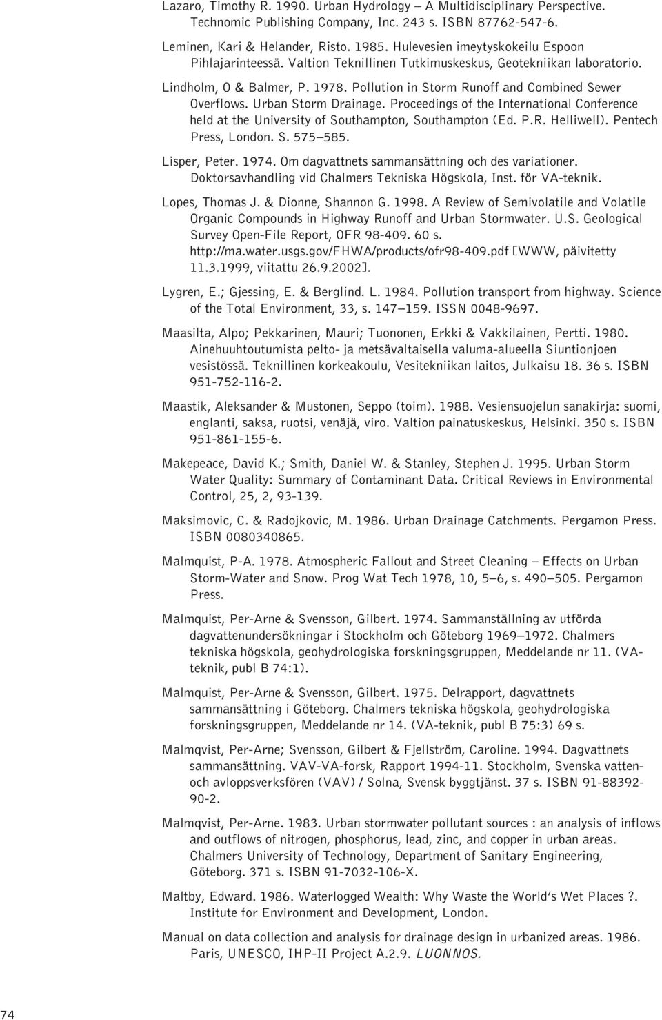 Urban Storm Drainage. Proceedings of the International Conference held at the University of Southampton, Southampton (Ed. P.R. Helliwell). Pentech Press, London. S. 575 585. Lisper, Peter. 1974.