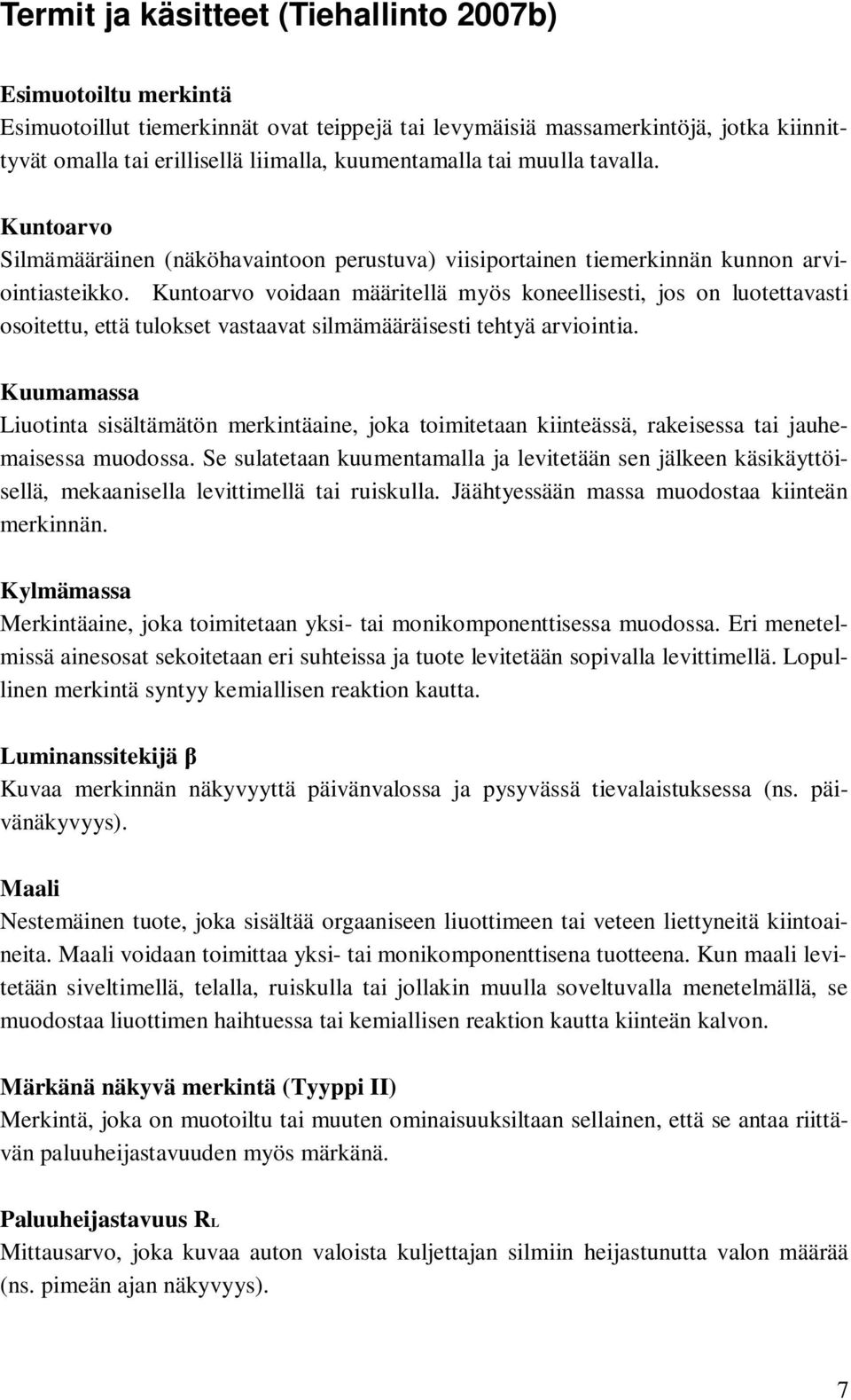 Kuntoarvo voidaan määritellä myös koneellisesti, jos on luotettavasti osoitettu, että tulokset vastaavat silmämääräisesti tehtyä arviointia.