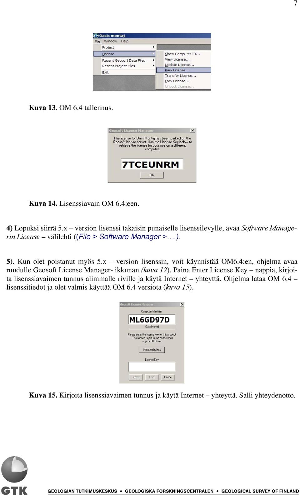 x version lisenssin, voit käynnistää OM6.4:en, ohjelma avaa ruudulle Geosoft License Manager- ikkunan (kuva 12).