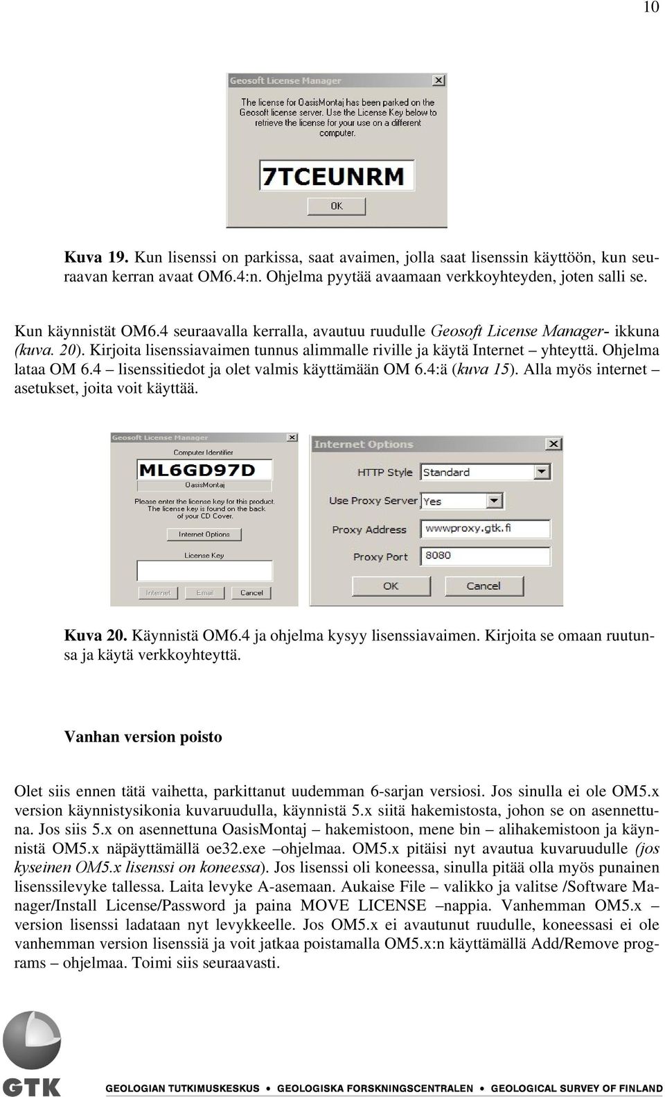 4 lisenssitiedot ja olet valmis käyttämään OM 6.4:ä (kuva 15). Alla myös internet asetukset, joita voit käyttää. Kuva 20. Käynnistä OM6.4 ja ohjelma kysyy lisenssiavaimen.