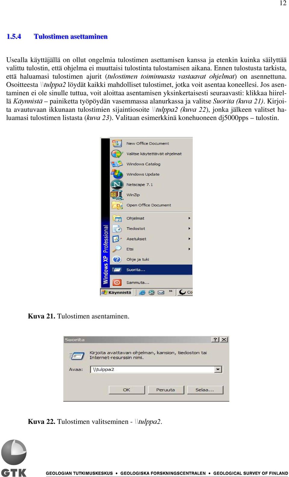 tulostamisen aikana. Ennen tulostusta tarkista, että haluamasi tulostimen ajurit (tulostimen toiminnasta vastaavat ohjelmat) on asennettuna.