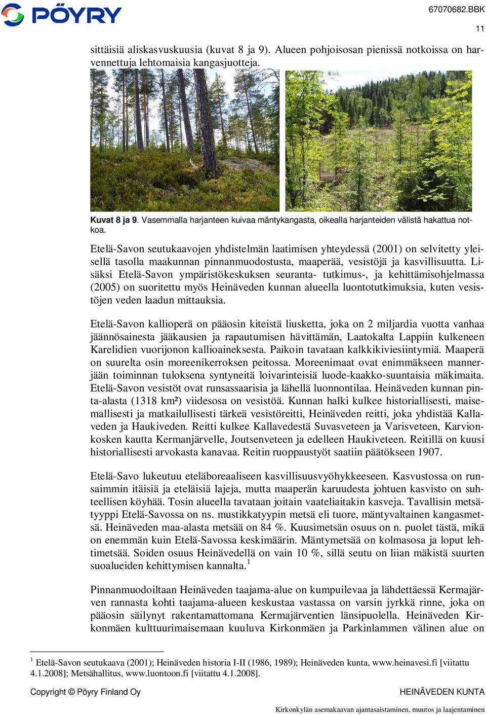 Etelä-Savon seutukaavojen yhdistelmän laatimisen yhteydessä (2001) on selvitetty yleisellä tasolla maakunnan pinnanmuodostusta, maaperää, vesistöjä ja kasvillisuutta.