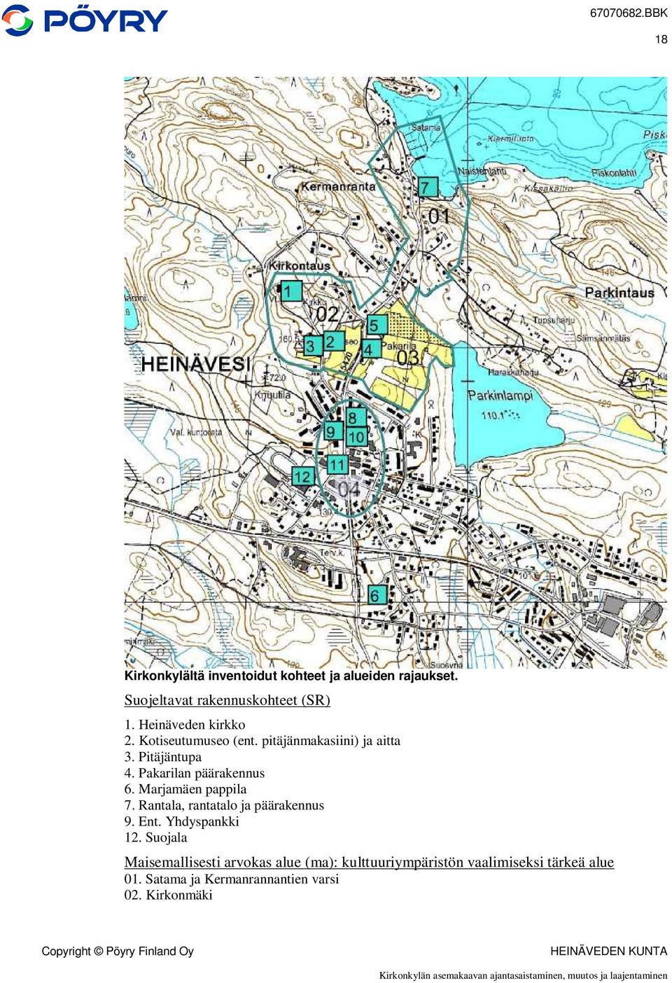 Pakarilan päärakennus 6. Marjamäen pappila 7. Rantala, rantatalo ja päärakennus 9. Ent. Yhdyspankki 12.