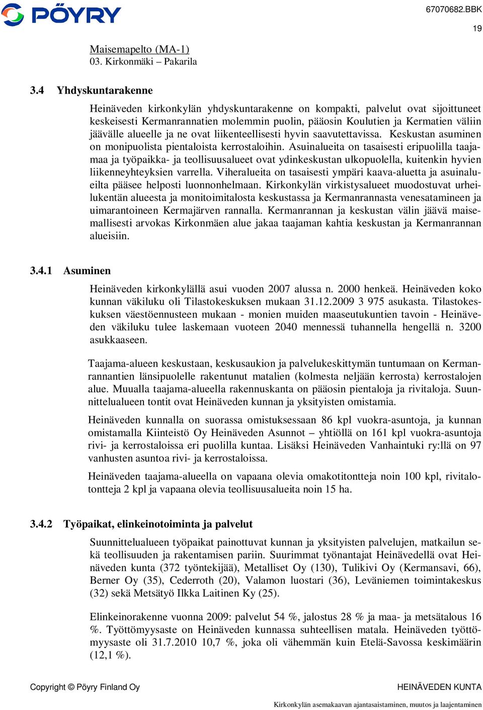 alueelle ja ne ovat liikenteellisesti hyvin saavutettavissa. Keskustan asuminen on monipuolista pientaloista kerrostaloihin.