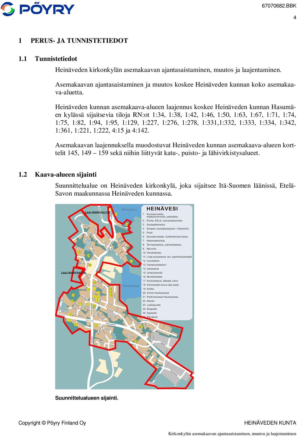 Heinäveden kunnan asemakaava-alueen laajennus koskee Heinäveden kunnan Hasumäen kylässä sijaitsevia tiloja RN:ot 1:34, 1:38, 1:42, 1:46, 1:50, 1:63, 1:67, 1:71, 1:74, 1:75, 1:82, 1:94, 1:95, 1:129,