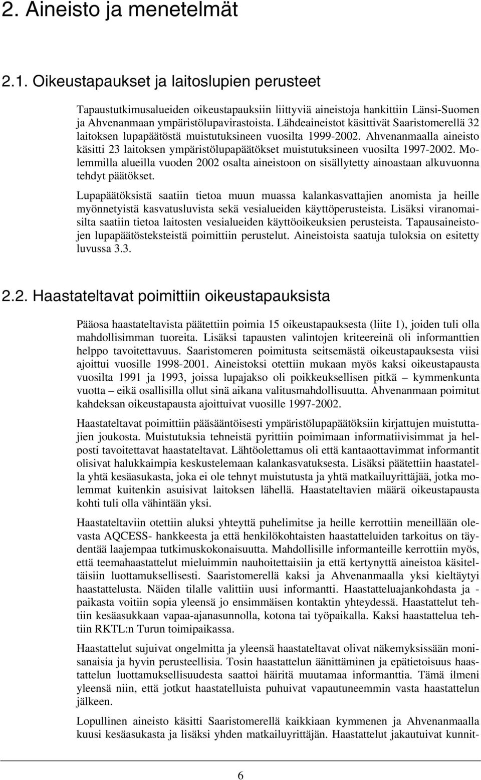 Ahvenanmaalla aineisto käsitti 23 laitoksen ympäristölupapäätökset muistutuksineen vuosilta 1997-2002.