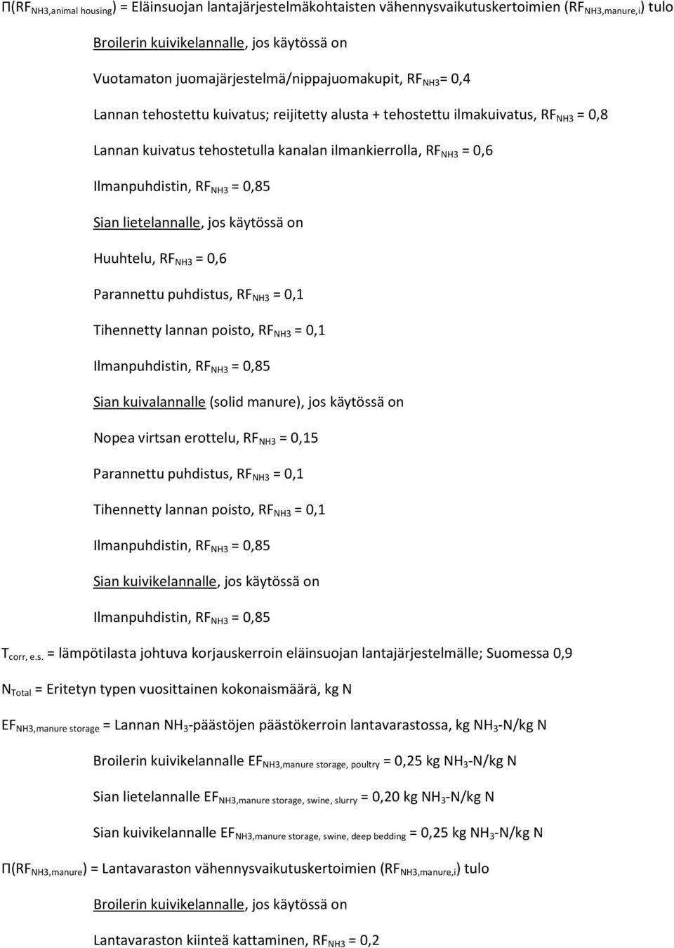 Ilmanpuhdistin, RF NH3 = 0,85 Sian lietelannalle, jos käytössä on Huuhtelu, RF NH3 = 0,6 Parannettu puhdistus, RF NH3 = 0,1 Tihennetty lannan poisto, RF NH3 = 0,1 Ilmanpuhdistin, RF NH3 = 0,85 Sian