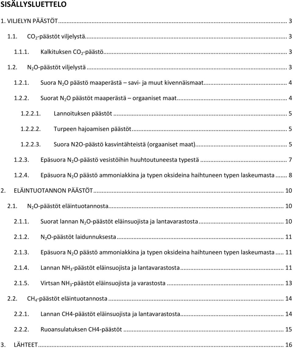 Suora N2O-päästö kasvintähteistä (orgaaniset maat)... 5 1.2.3. Epäsuora N 2 O-päästö vesistöihin huuhtoutuneesta typestä... 7 1.2.4.