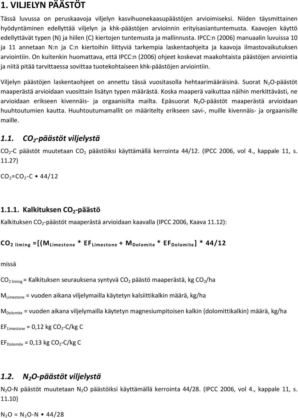 IPCC:n (2006) manuaalin luvuissa 10 ja 11 annetaan N:n ja C:n kiertoihin liittyviä tarkempia laskentaohjeita ja kaavoja ilmastovaikutuksen arviointiin.