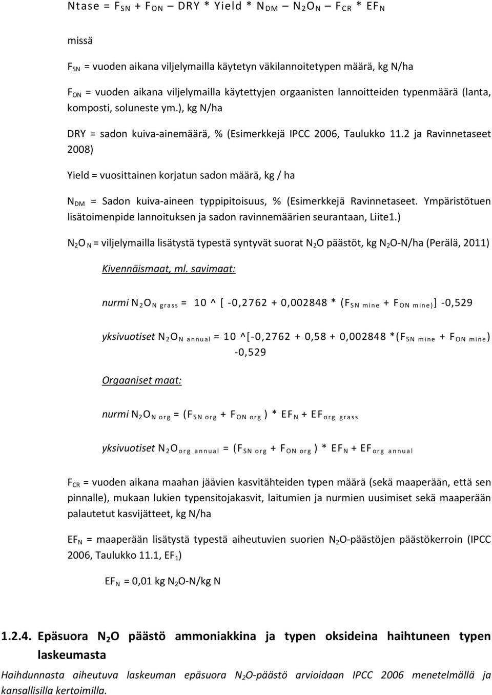 2 ja Ravinnetaseet 2008) Yield = vuosittainen korjatun sadon määrä, kg / ha N DM = Sadon kuiva-aineen typpipitoisuus, % (Esimerkkejä Ravinnetaseet.