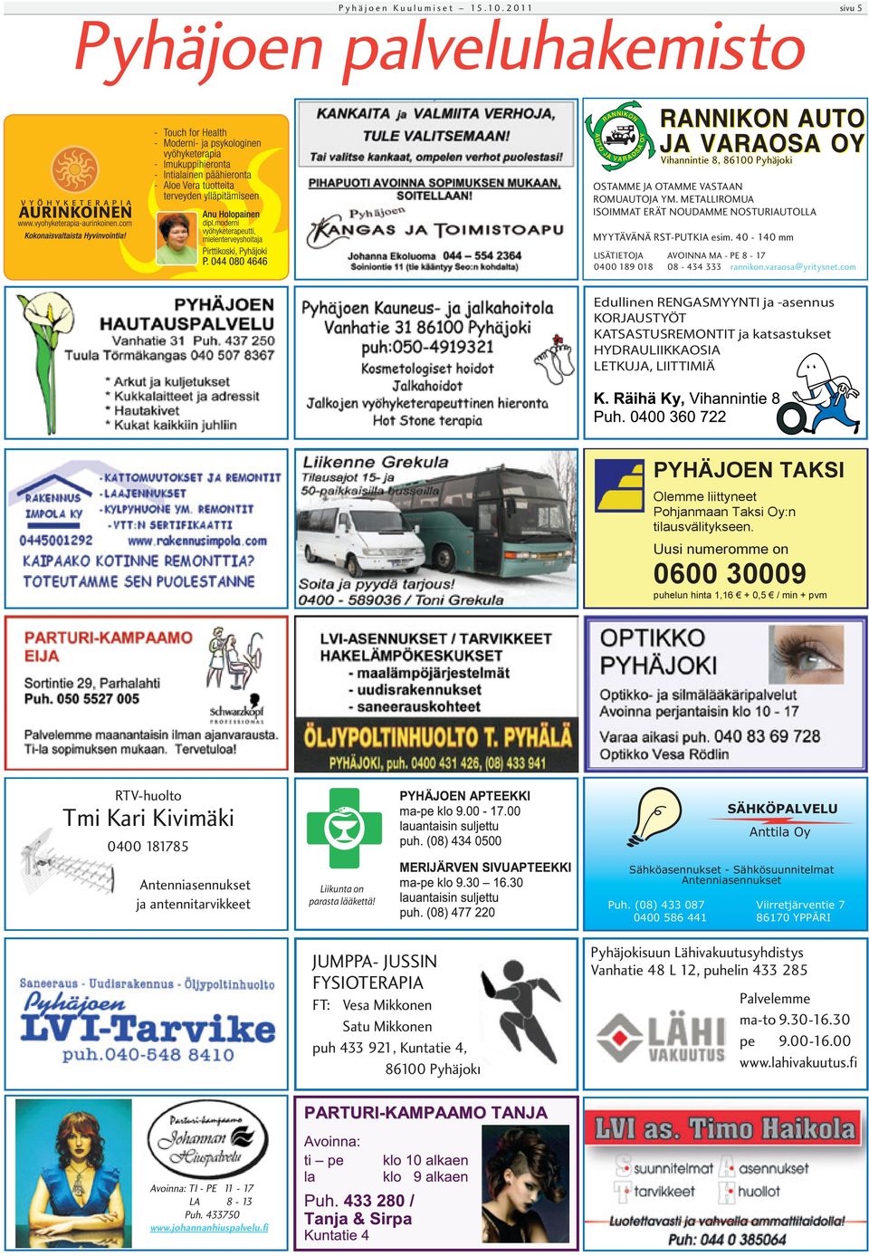 com Edullinen RENGASMYYNTI ja -asennus KORJAUSTYÖT KATSASTUSREMONTIT ja katsastukset HYDRAULIIKKAOSIA LETKUJA, LIITTIMIÄ RTV-huolto Tmi Kari Kivimäki 0400 181785 Antenniasennukset ja