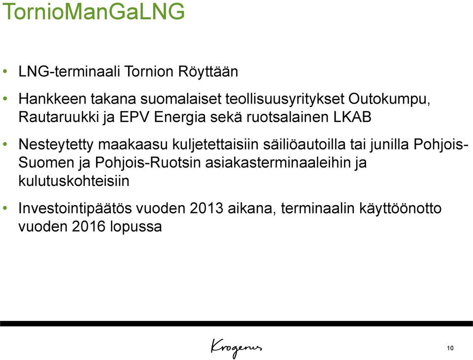 kuljetettaisiin säiliöautoilla tai junilla Pohjois- Suomen ja Pohjois-Ruotsin