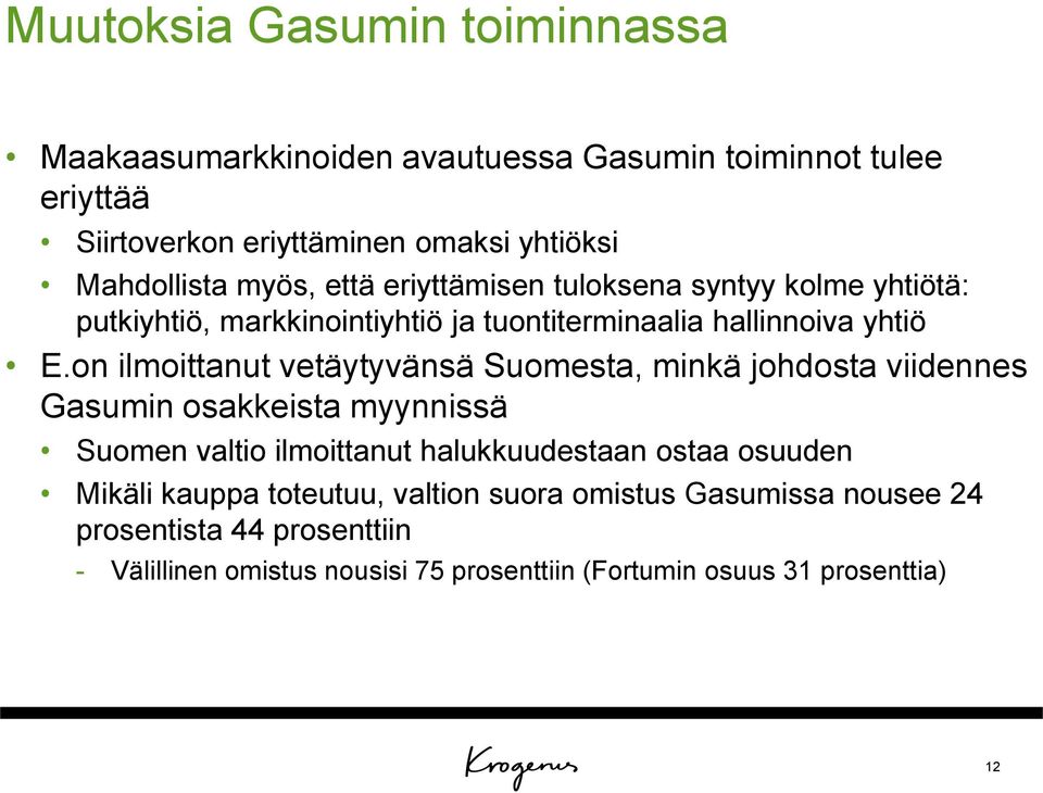 on ilmoittanut vetäytyvänsä Suomesta, minkä johdosta viidennes Gasumin osakkeista myynnissä Suomen valtio ilmoittanut halukkuudestaan ostaa osuuden