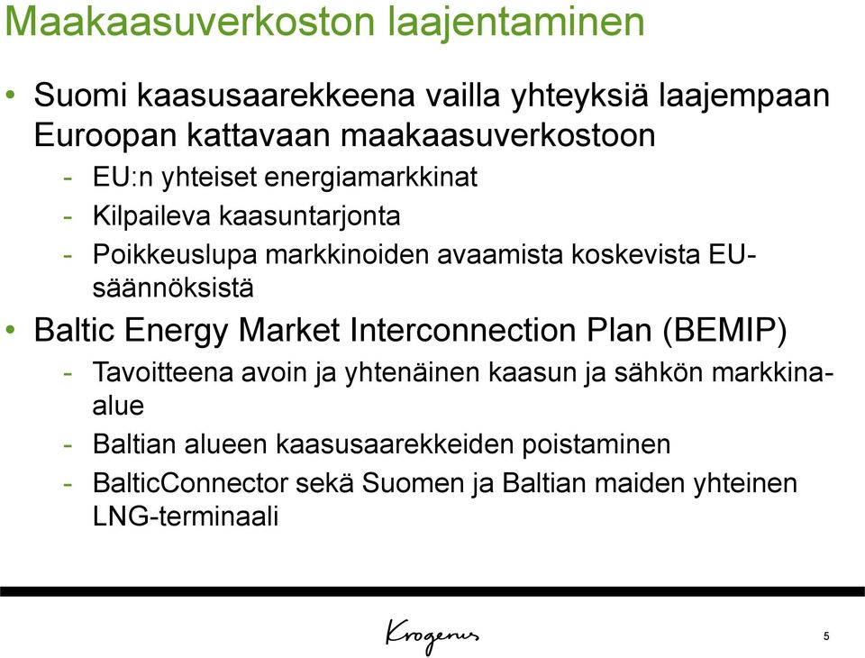 koskevista EUsäännöksistä Baltic Energy Market Interconnection Plan (BEMIP) - Tavoitteena avoin ja yhtenäinen kaasun ja