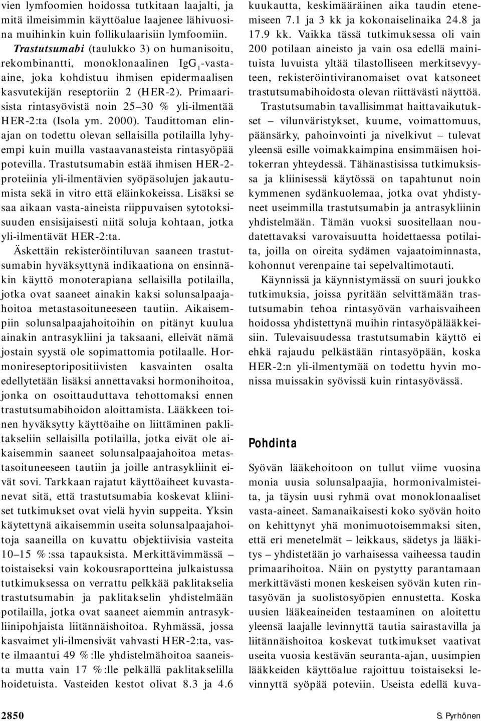 Primaarisista rintasyövistä noin 25 30 % yli-ilmentää HER-2:ta (Isola ym. 2000).