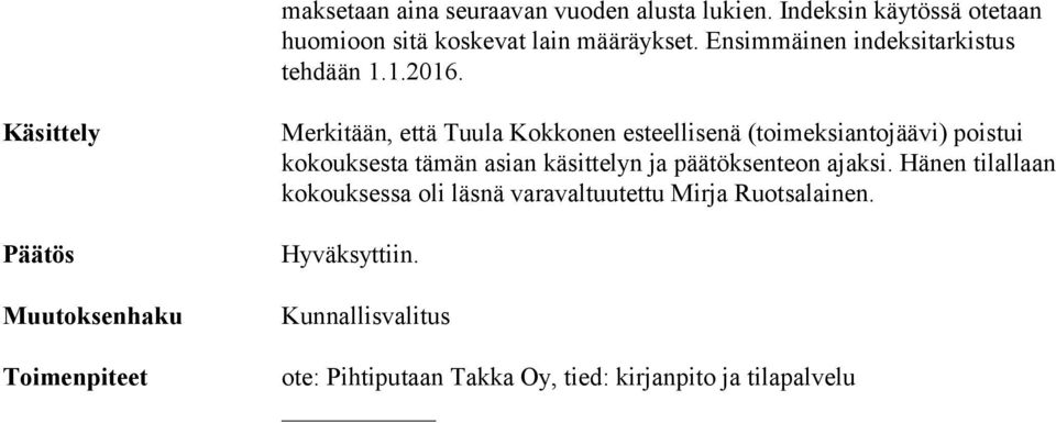Käsittely Päätös Toimenpiteet Merkitään, että Tuula Kokkonen esteellisenä (toimeksiantojäävi) poistui kokouksesta tämän
