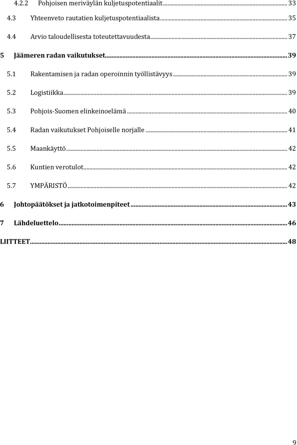 1 Rakentamisen ja radan operoinnin työllistävyys... 39 5.2 Logistiikka... 39 5.3 Pohjois Suomen elinkeinoelämä... 40 5.