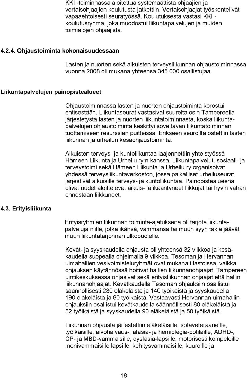 2.4. Ohjaustoiminta kokonaisuudessaan Lasten ja nuorten sekä aikuisten terveysliikunnan ohjaustoiminnassa vuonna 2008 oli mukana yhteensä 34