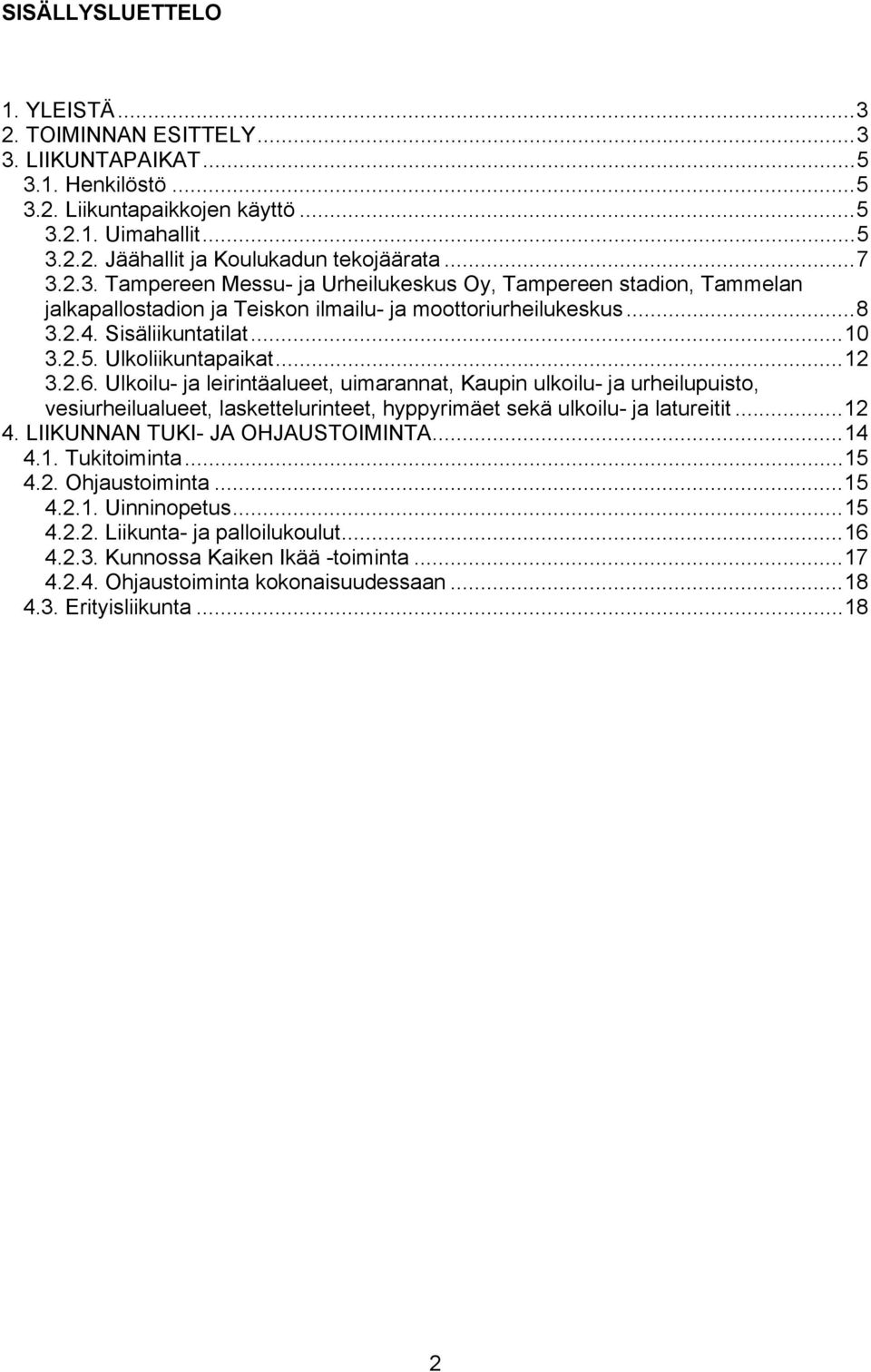 ..12 3.2.6. Ulkoilu- ja leirintäalueet, uimarannat, Kaupin ulkoilu- ja urheilupuisto, vesiurheilualueet, laskettelurinteet, hyppyrimäet sekä ulkoilu- ja latureitit...12 4.