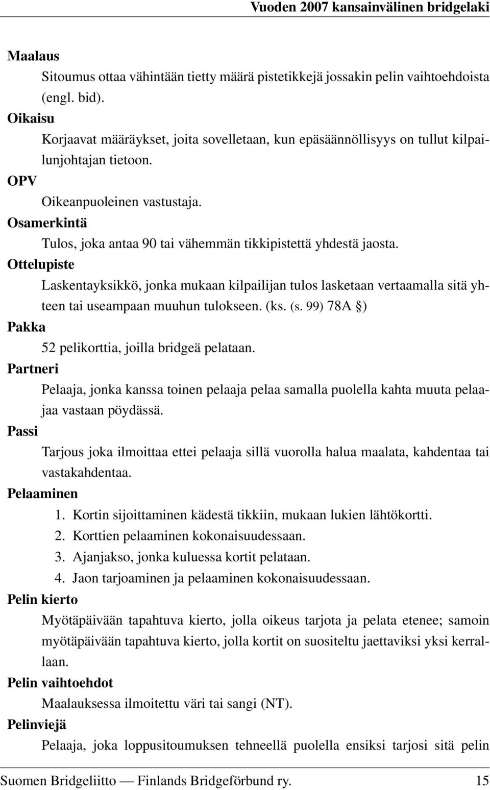 Osamerkintä Tulos, joka antaa 90 tai vähemmän tikkipistettä yhdestä jaosta.