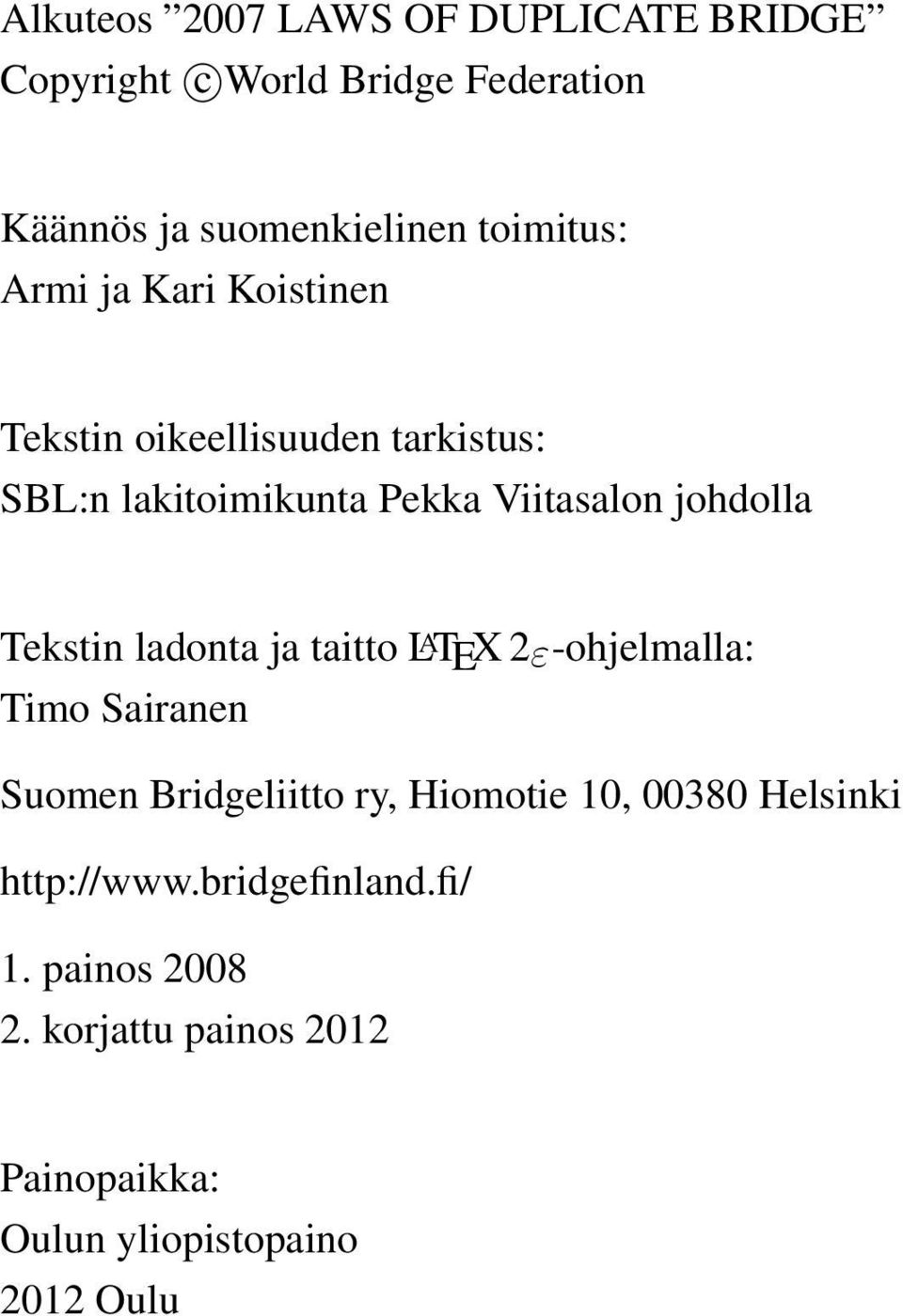 Tekstin ladonta ja taitto L A TEX 2ε-ohjelmalla: Timo Sairanen Suomen Bridgeliitto ry, Hiomotie 10, 00380