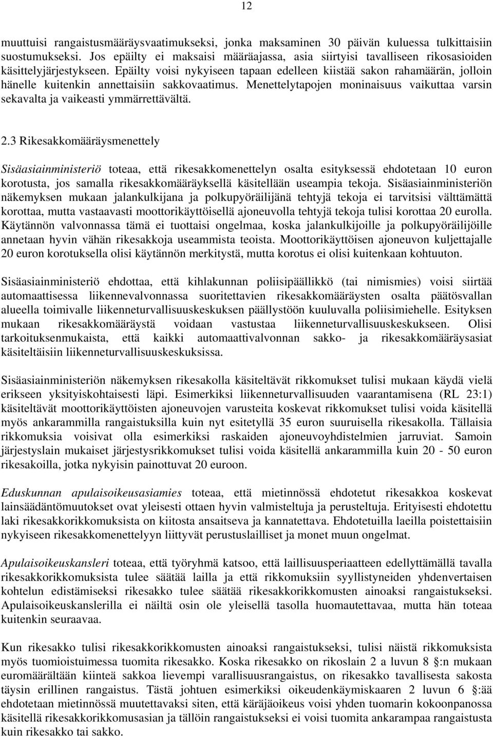 Epäilty voisi nykyiseen tapaan edelleen kiistää sakon rahamäärän, jolloin hänelle kuitenkin annettaisiin sakkovaatimus.