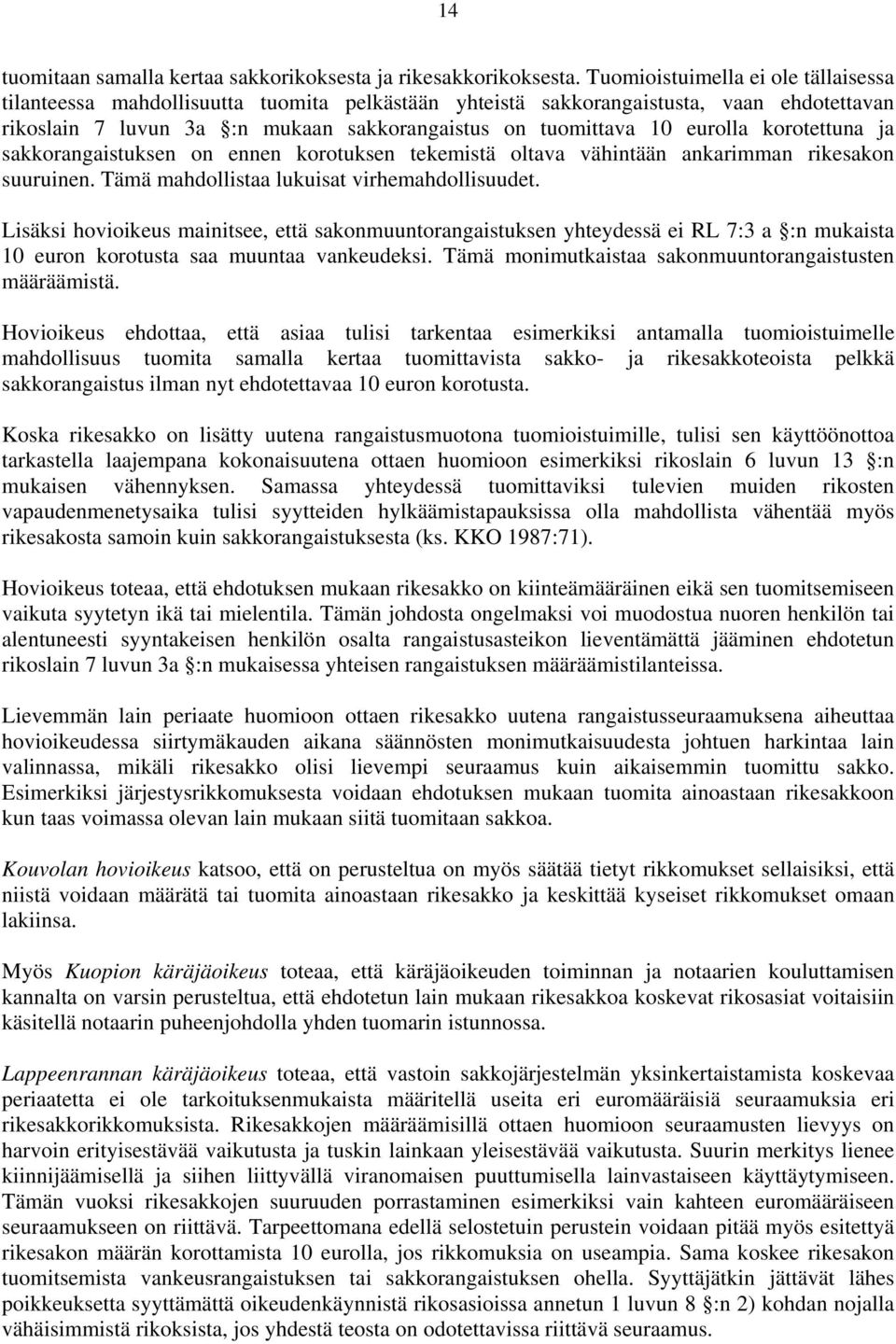 korotettuna ja sakkorangaistuksen on ennen korotuksen tekemistä oltava vähintään ankarimman rikesakon suuruinen. Tämä mahdollistaa lukuisat virhemahdollisuudet.