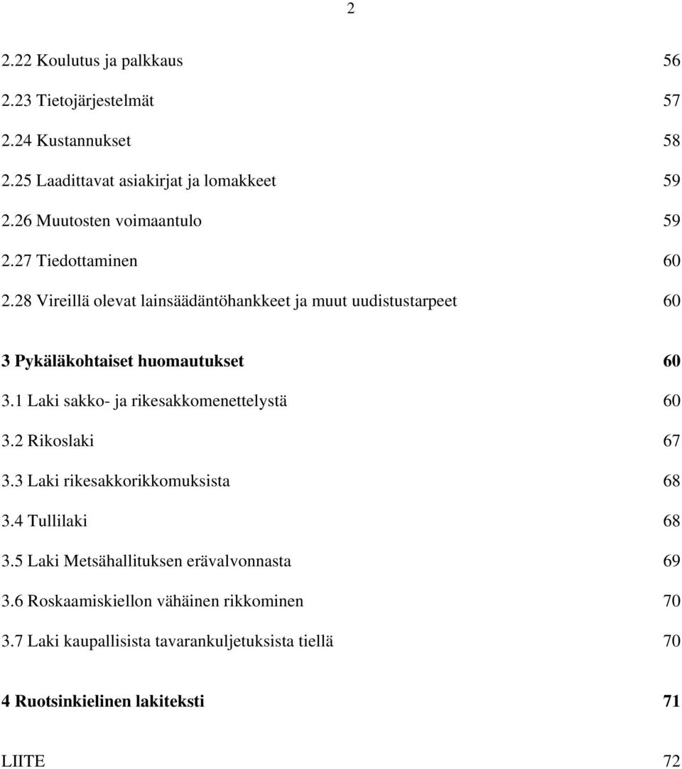 28 Vireillä olevat lainsäädäntöhankkeet ja muut uudistustarpeet 60 3 Pykäläkohtaiset huomautukset 60 3.