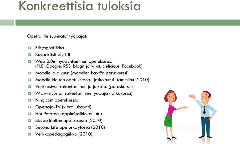 kielten opetuksessa jatkokurssi (tammikuu 2010) Verkkosivun rakentaminen ja julkaisu (peruskurssi) Www-sivuston rakentamisen työpaja