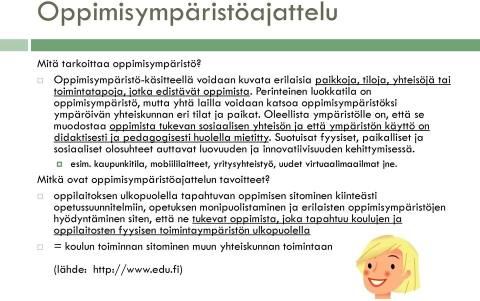 Oleellista ympäristölle on, että se muodostaa oppimista tukevan sosiaalisen yhteisön ja että ympäristön käyttö on didaktisesti ja pedagogisesti huolella mietitty.