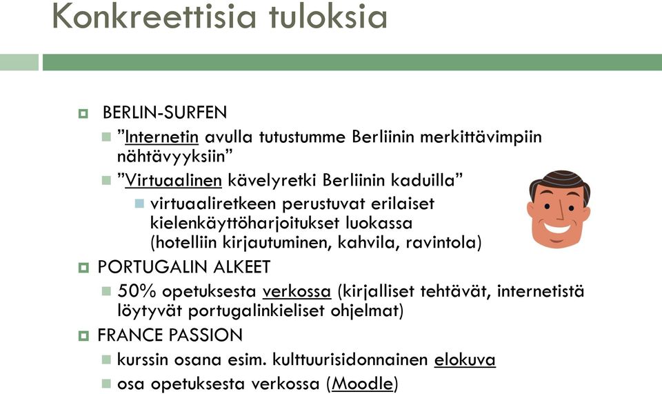 kirjautuminen, kahvila, ravintola) PORTUGALIN ALKEET 50% opetuksesta verkossa (kirjalliset tehtävät, internetistä