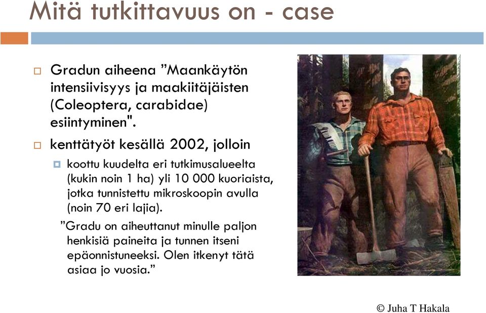 kenttätyöt kesällä 2002, jolloin koottu kuudelta eri tutkimusalueelta (kukin noin 1 ha) yli 10 000