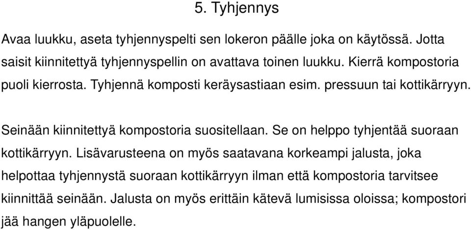 pressuun tai kottikärryyn. Seinään kiinnitettyä kompostoria suositellaan. Se on helppo tyhjentää suoraan kottikärryyn.