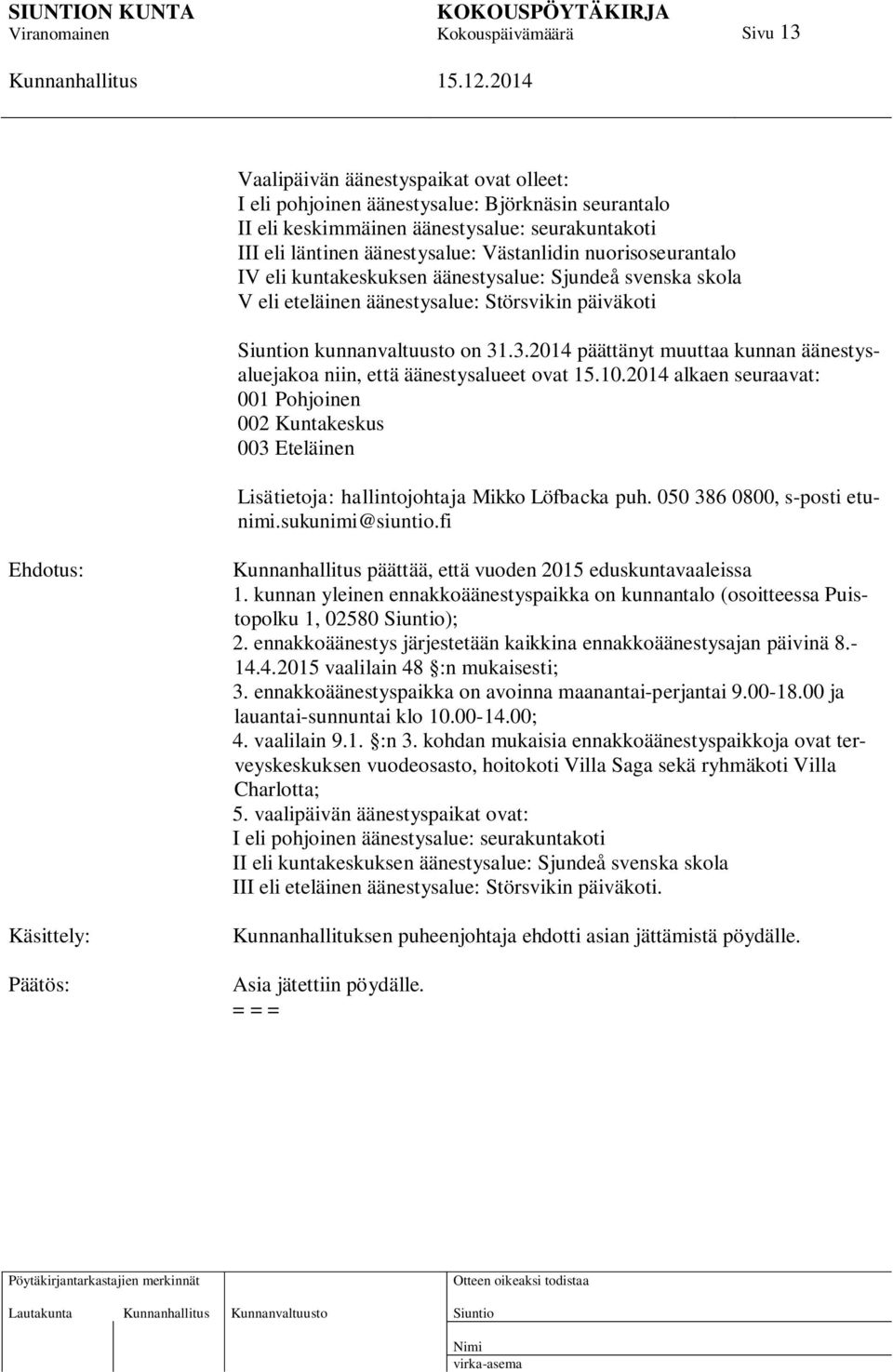 .3.2014 päättänyt muuttaa kunnan äänestysaluejakoa niin, että äänestysalueet ovat 15.10.